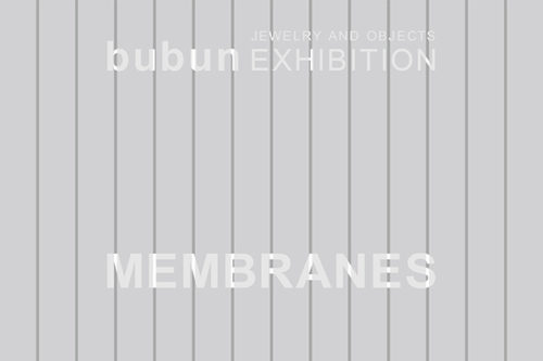 bubun jewelry and object exhibition  MEMBRANES